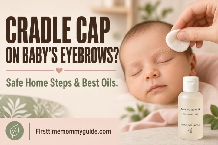 How to Get Rid of Cradle Cap on Baby's Eyebrows: Safe Home Steps and Best Oils 2026
